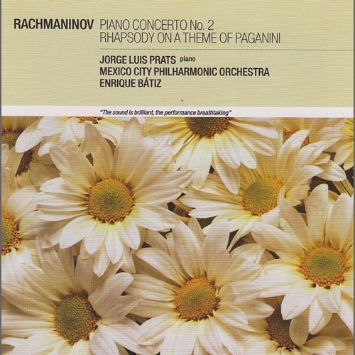 Rachmaninov: Piano Concerto No.2; Rhapsody on a Theme of Paganini Jorge Luis Prats, Mexico City Philharmonic Orchestra, Enrique Bátiz