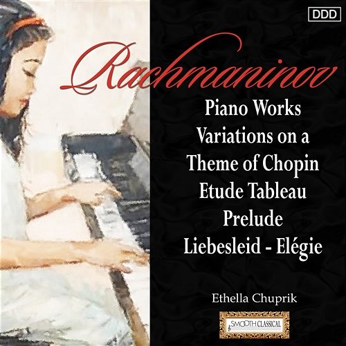 Rachmaninov: Piano Works - Variations on a Theme of Chopin Etude Tableau - Prelude - Liebesleid - Elégie Ethella Chuprik