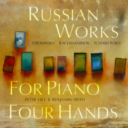 Rachmaninow/Czajkowski/Stravinsky: Russian Works for Piano Four Hands Hill Peter