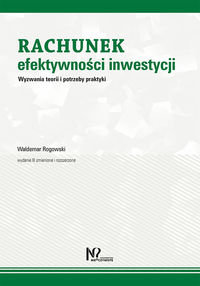 Rachunek efektywności inwestycji. Wyzwania teorii i potrzeby praktyki Rogowski Waldemar