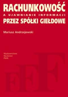Rachunkowość a ujawnianie informacji przez spółki giełdowe Andrzejewski Mariusz