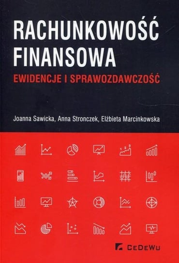 Rachunkowość finansowa. Ewidencje i sprawozdawczość Sawicka Joanna, Stronczek Anna, Marcinkowska Elżbieta