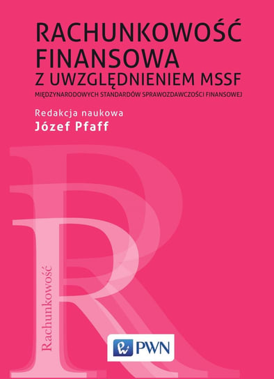 Rachunkowość finansowa z uwzględnieniem MSSF - Międzynarodowych standardów sprawozdawczości finansowej Pfaff Józef