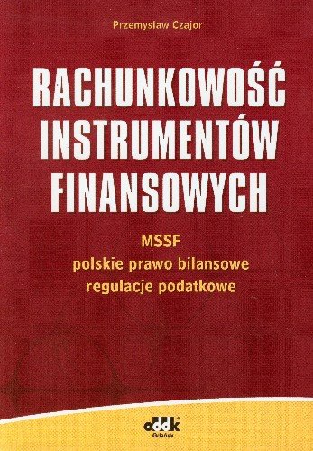 Rachunkowość Instrumentów Finansowych Mssf – Polskie Prawo Bilansowe – Regulacje Podatkowe Czajor Przemysław