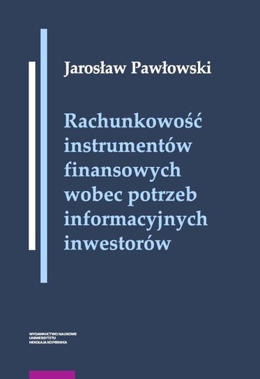 Rachunkowość instrumentów finansowych wobec potrzeb informacyjnych inwestorów Pawłowski Jarosław