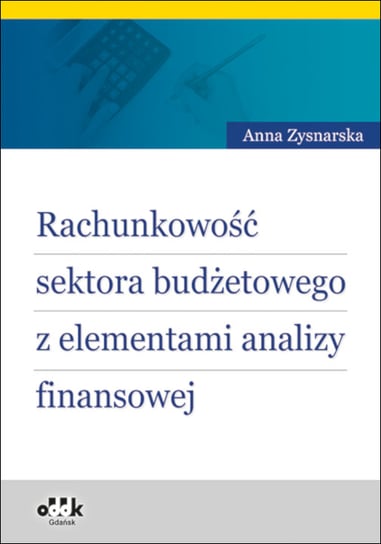 Rachunkowość sektora budżetowego z elementami analizy finansowej Zysnarska Anna