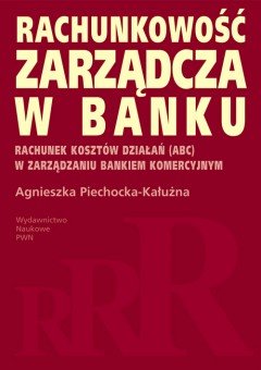 Rachunkowość zarządcza w banku Piechocka-Kałużna Agnieszka