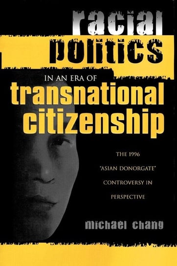 Racial Politics in an Era of Transnational Citizenship Chang Michael