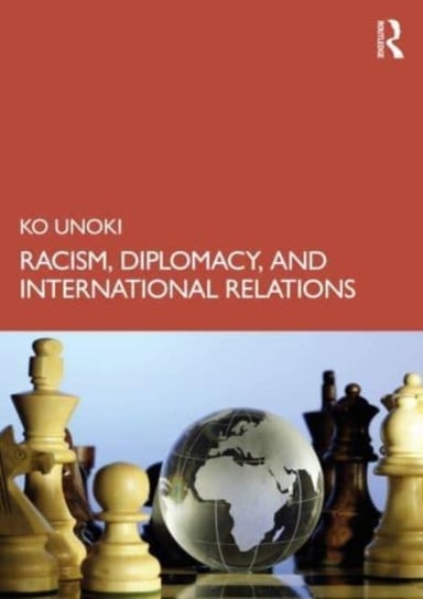 Racism, Diplomacy, and International Relations Ko Unoki