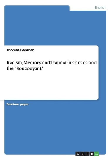 Racism, Memory and Trauma in Canada and the "Soucouyant" Gantner Thomas