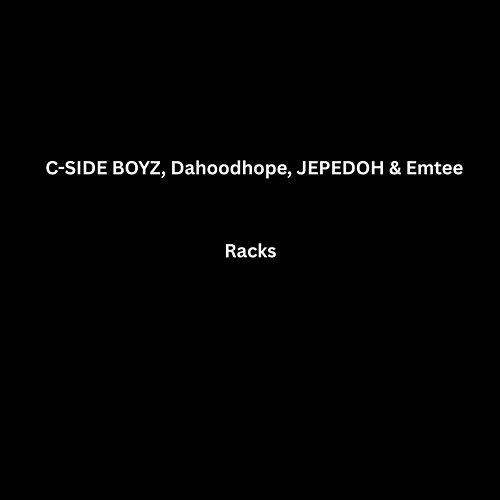 Racks Emtee, C-SIDE BOYZ, Jepedoh, DaHoodHope