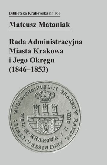 Rada Administracyjna Miasta Krakowa i jego okręgu (1846-1853) Mataniak Mateusz
