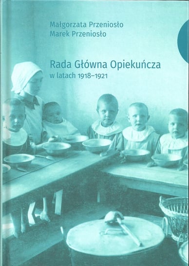 Rada Główna Opiekuńcza w latach 1918-1921 Przeniosło Małgorzata, Przeniosło Marek