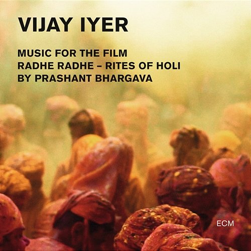 Radhe Radhe - Rites Of Holi (Music For The Film By Prashant Bhargava) Vijay Iyer