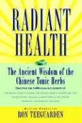 Radiant Health: The Ancient Wisdom of the Chinese Tonic Herbs Teeguarden Ron