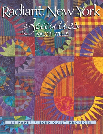 Radiant New York Beauties. 14 Paper-Pieced Quilt Projects - Print on Demand Edition Wells Valori