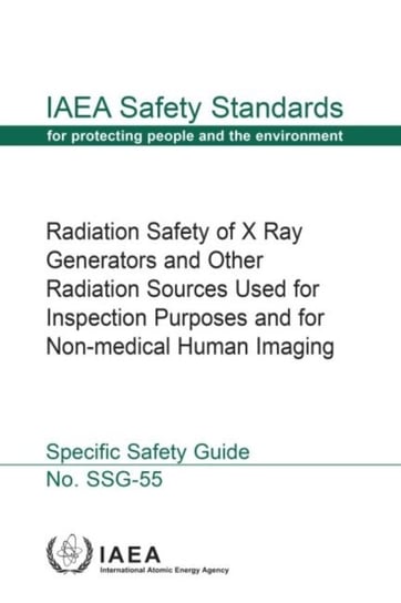 Radiation Safety of X Ray Generators and Other Radiation Sources Used forInspection Purposes and for Opracowanie zbiorowe