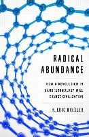 Radical Abundance: How a Revolution in Nanotechnology Will Change Civilization Drexler Eric K.