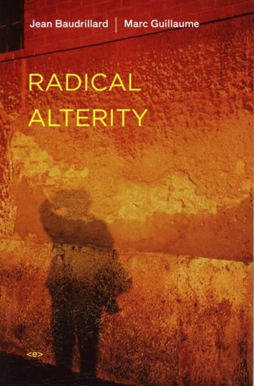 Radical Alterity Baudrillard Jean, Marc Guillaume