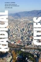Radical Cities: Across Latin America in Search of a New Architecture Mcguirk Justin