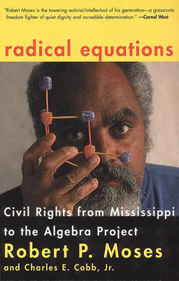 Radical Equations: Bring the Lessons of the Civil Rights Movement to America's Schools Moses Robert, Cobb Charles E.