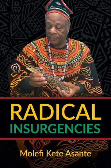 RADICAL INSURGENCIES Asante Molefi Kete