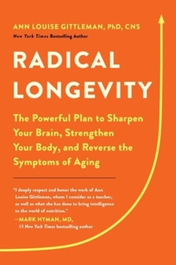Radical Longevity: The Powerful Plan to Sharpen Your Brain, Strengthen Your Body, and Reverse the Symptoms of Aging Ann Louise Gittleman