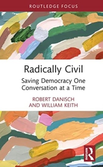 Radically Civil: Saving Democracy One Conversation at a Time Opracowanie zbiorowe