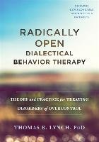 Radically Open Dialectical Behavior Therapy Lynch Thomas R.