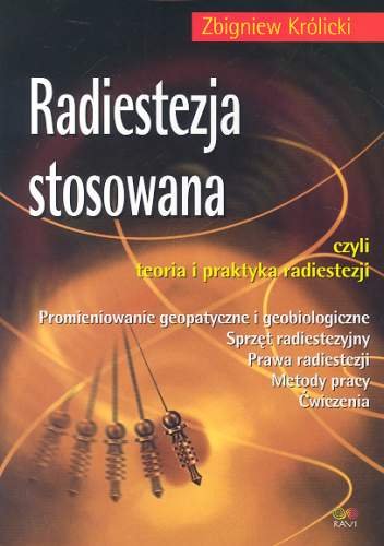 Radiestezja stosowana czyli teoria i praktyka radiestezji Królicki Zbigniew