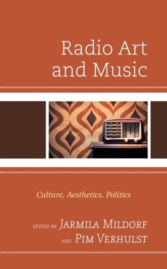 Radio Art and Music: Culture, Aesthetics, Politics Opracowanie zbiorowe