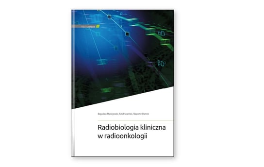 Radiobiologia kliniczna w radioonkologii Opracowanie zbiorowe