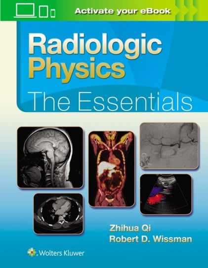 Radiologic Physics: The Essentials Qi Zhihua, Wissman Robert D.