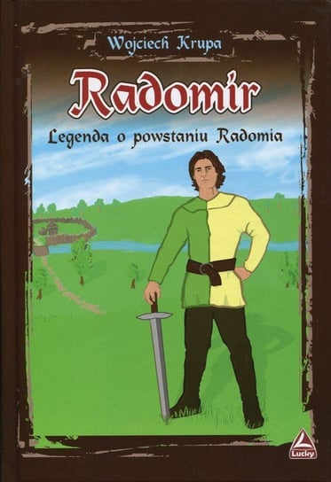 Radomir. Legenda o powstaniu Radomia Krupa Wojciech