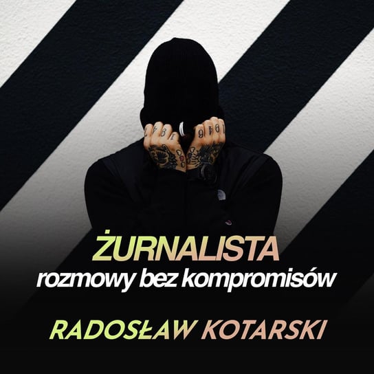 #Radosław Kotarski: Jestem wytrzymałą bestią - Żurnalista - Rozmowy bez kompromisów - podcast Żurnalista.pl