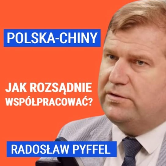 Radosław Pyffel: Jak powinny wyglądać relacje Polska-Chiny? Czy to nam może się opłacać? - Układ Otwarty - podcast Janke Igor