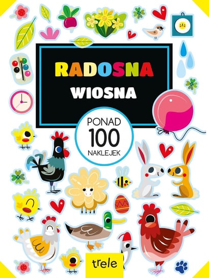 Radosna wiosna. Ponad 100 naklejek. Ponad 100 naklejek Opracowanie zbiorowe