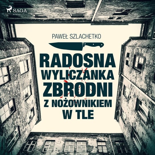 Radosna wyliczanka zbrodni z nożownikiem w tle Szlachetko Paweł