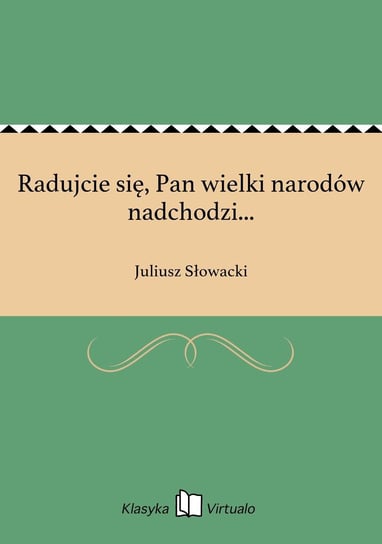 Radujcie się, Pan wielki narodów nadchodzi... Słowacki Juliusz