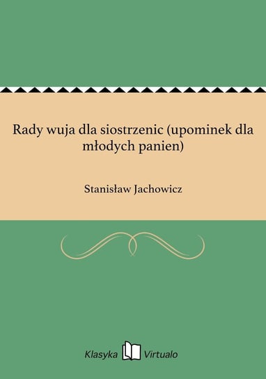 Rady wuja dla siostrzenic (upominek dla młodych panien) Jachowicz Stanisław