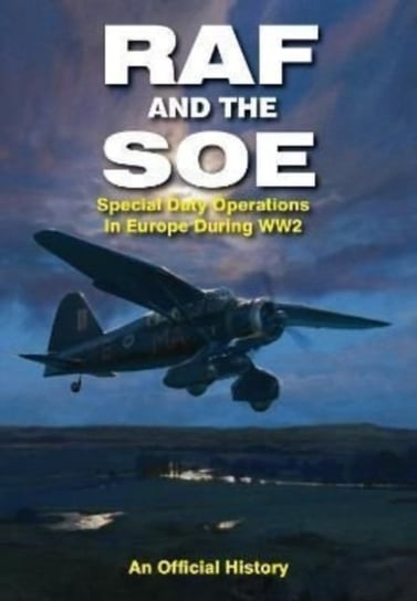 RAF and the SOE: Special Duty Operations in Europe During World War II John Grehan