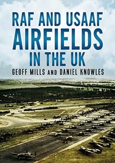 RAF and USAAF Airfields in the UK Opracowanie zbiorowe