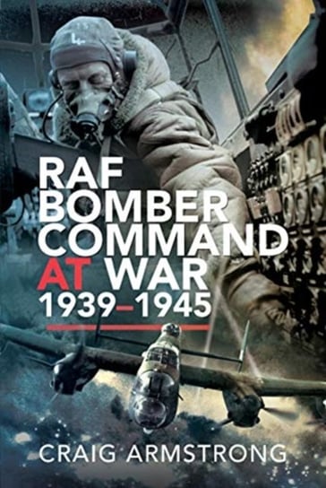 RAF Bomber Command at War 1939-45 Craig Armstrong