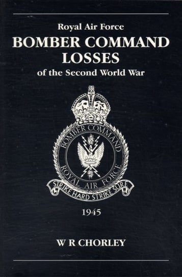 RAF Bomber Command Losses of the Second World War Chorley W.R.