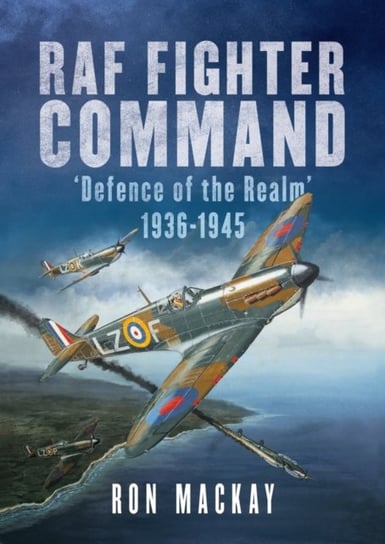 RAF Fighter Command: Defence of The Realm 1936-1945 Opracowanie zbiorowe