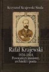 Rafał Krajewski 1834-1864. Powstańczy minister, architekt i poeta Krajewski-Siuda Krzysztof