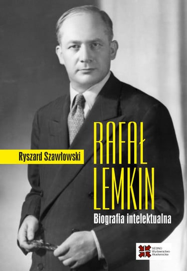 Rafał Lemkin. Biografia intelektualna Szawłowski Ryszard