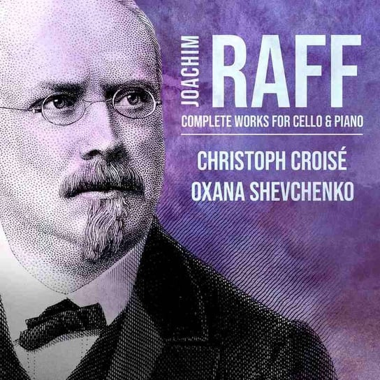 Raff: Complete Works for Cello & Piano Croise Christoph, Shevchenko Oxana