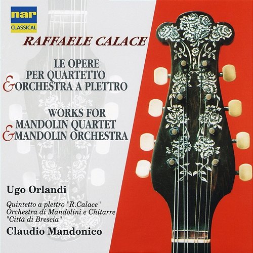 Raffaele Calace: Le Opere Per Quartetto E Orchestra A Plettro Ugo Orlandi, Claudio Mandonico, Orchestra di mandolini e chitarre Città di Brescia