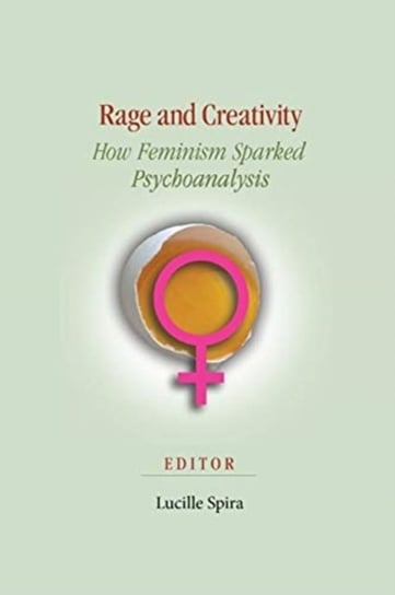 Rage and Creativity: How Feminism Sparked Psychoanalysis Opracowanie zbiorowe